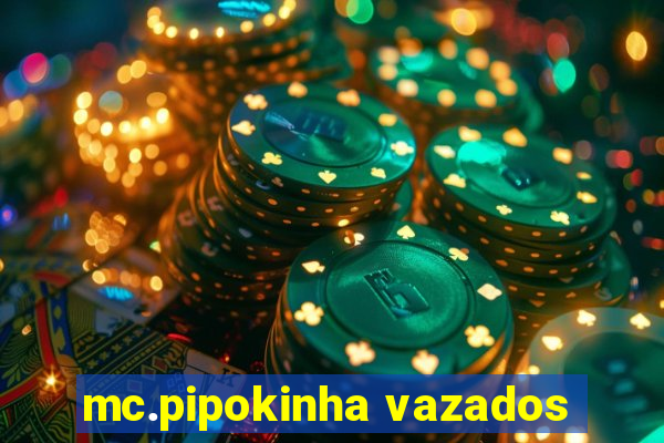 mc.pipokinha vazados